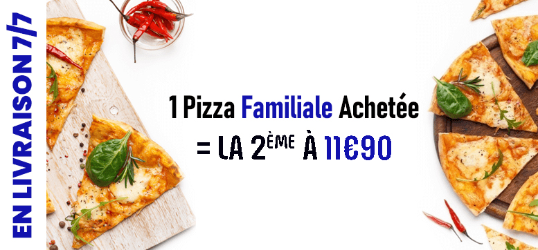 1 PIZZA FAMILIALE ACHETEE = LA 2 EME A 11.90EURO